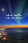Image for In Love And War: Cold Lake Stories