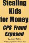 Image for Stealing Kids for Money: CPS Fraud Exposed