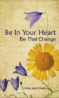 Image for Be in Your Heart - be That Change
