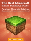 Image for Best Minecraft House Building Guide: Furniture, Blueprints, Buildings, Decoration, House Ideas and More!
