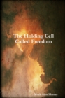 Image for The Holding Cell Called Freedom