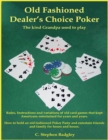 Image for Old Fashioned Dealer&#39;s Choice Poker : The Kind Grandpa Used to Play
