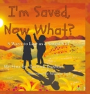 Image for I&#39;m Saved, Now What?