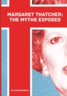 Image for Margaret Thatcher: The Myths Exposed