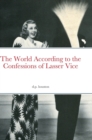 Image for The World According to the Confessions of Lasser Vice