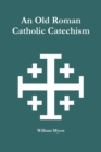 Image for An Old Roman Catholic Catechism