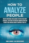 Image for How to Analyze People : Master Emotional Intelligence to Speed Read Body Language. Stop Dark Psychology Manipulation and Rewire Your Anxious Brain to Improve Your Life