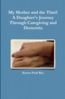 Image for My Mother and the Thief: A Daughter&#39;s Journey Through Caregiving and Dementia