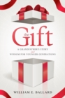 Image for The Gift : A Grandfather&#39;s Story and Wisdom For Younger Generations