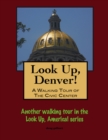 Image for Look Up, Denver! A Walking Tour of the Civic Center