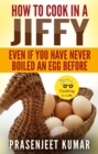 Image for How To Cook In A Jiffy Even If You Have Never Boiled An Egg Before
