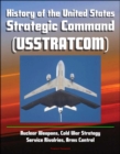 Image for History of the United States Strategic Command (USSTRATCOM) - Nuclear Weapons, Cold War Strategy, Service Rivalries, Arms Control.