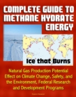 Image for Complete Guide to Methane Hydrate Energy: Ice that Burns, Natural Gas Production Potential, Effect on Climate Change, Safety, and the Environment, Federal Research and Development Programs.