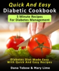 Image for Quick And Easy Diabetic Cookbook: 5 Minute Recipes For Diabetes Management Diabetes Diet Made Easy With Quick And Easy Recipes