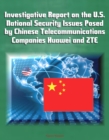 Image for Investigative Report on the U.S. National Security Issues Posed by Chinese Telecommunications Companies Huawei and ZTE.
