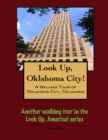 Image for Look Up, Oklahoma City! A Walking Tour of Oklahoma City, Oklahoma