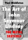 Image for Art of John Seymour Lindsay: The Metal sketches