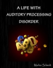 Image for Life with Auditory Processing Disorder