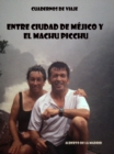 Image for Cuadernos de viaje. Entre Ciudad de Mejico y el Machu Picchu