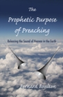 Image for Prophetic Purpose of Preaching: Releasing the Sound of Heaven in the Earth