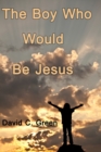 Image for Boy Who Would Be Jesus