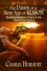 Image for Dawn of a New Age of Reason: Breaking Religion&#39;s Chains in the Twenty-first Century