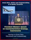 Image for Drone Wars, Strikes and Targeted Killing of al Qaeda Terrorists: President Obama&#39;s Speech on Counterterrorism Strategy, Guantanamo, Hearings on Drone Policy Effectiveness and Constitutionality.