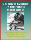 Image for U.S. Naval Aviation in the Pacific: World War II - Pearl Harbor, Midway, Guadalcanal, Bougainville, Tarawa, Toyko, Tactical Effectiveness, Weapons.