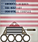 Image for America&#39;s Burden: The Military Industrial Complex