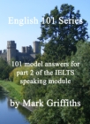 Image for English 101 Series: 101 Model Answers for Part 2 of the IELTS Speaking Module
