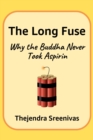 Image for Long Fuse: Why The Buddha Never Took Aspirin