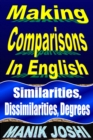 Image for Making Comparisons in English: Similarities, Dissimilarities, Degrees