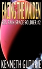 Image for Facing The Maiden (Rex Pain Space Soldier #2)