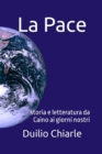 Image for La Pace: Storia E Letteratura Da Caino Ai Giorni Nostri