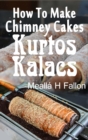 Image for How To Make Chimney Cakes: Kurtos Kalacs