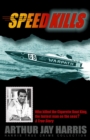 Image for Speed Kills: Who killed the Cigarette Boat King, the fastest man on the seas?