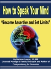 Image for How to Speak Your Mind: Become Assertive and Set Limits