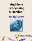 Image for Auditory Processing Disorder: My Boy&#39;s Story