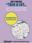 Image for Talk A Lot - Learn the International Phonetic Alphabet (IPA) Elementary Handbook