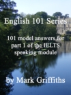Image for English 101 Series: 101 Model Answers for Part 1 of the IELTS Speaking Module