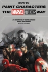 Image for How To Paint Characters The Marvel Studios Way