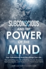 Image for Subconscious and the Power of the Mind : Your Subconscious Brain Can Change Your Life. The Laws of Success, Mind Hacking, Atomic Attraction, Hypnosis Secrets, and Meditation to Build Good Habits