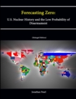 Image for Forecasting Zero: U.S. Nuclear History and the Low Probability of Disarmament [Enlarged Edition]