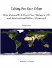 Image for Talking Past Each Other: How Views of U.S. Power Vary Between U.S. and International Military Personnel (Enlarged Edition)