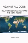 Image for Against All Odds: Relations Between NATO and the Mena Region