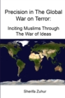 Image for Precision in The Global War on Terror : Inciting Muslims Through The War of Ideas