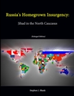 Image for Russia&#39;s Homegrown Insurgency: Jihad in the North Caucasus (Enlarged Edition)