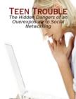Image for Teen Trouble - The Hidden Dangers of an Overexposure to Social Networking