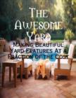 Image for Awesome Yard - Making Beautiful Yard Features At a Fraction of the Cost