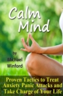 Image for Calm Mind: Proven Tactics to Treat Anxiety Panic Attacks and Take Charge of Your Life